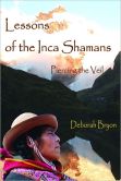 Lessons of the Inca Shamans Piercing the Veil