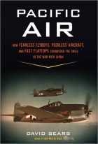 Pacific Air: How Fearless Flyboys, Peerless Aircraft, and Fast Flattops Conquered the Skies in the War with Japan