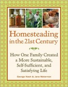 Homesteading in the 21st Century: How One Family Created a More Sustainable, Self-Sufficient, and Satisfying Life