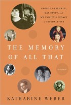 The Memory of All That: George Gershwin, Kay Swift, and My Family’s Legacy of Infidelities