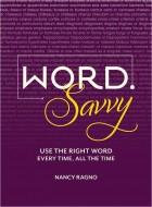 Word Savvy: Use the Right Word Every Time, All the Time