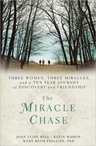 The Miracle Chase: Three Women, Three Miracles, and a Ten Year Journey of Discovery and Friendship