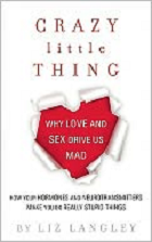 Crazy Little Thing: Why Love and Sex Drives Us Mad