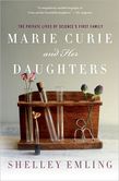 Marie Curie and Her Daughters The Private Lives of Science's First Family