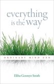 Everything Is the Way- Ordinary Mind Zen