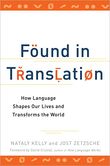 Found in Translation How Language Shapes Our Lives and Transforms the World