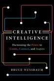 Creative Intelligence Harnessing the Power to Create, Connect, and Inspire