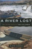 A River Lost The Life and Death of the Columbia