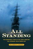 All Standing The Remarkable Story of the Jeanie Johnston, The Legendary Irish Famine Ship
