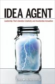 Idea Agent Leadership that Liberates Creativity and Accelerates Innovation