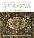 Royal Treasures from the Louvre Louis XIV to Marie-Antoinette