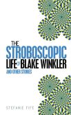 The Stroboscopic Life of Blake Winkler And Other Stories