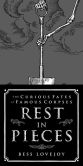 Rest in Pieces- The Curious Fates of Famous Corpses