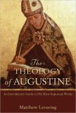 The Theology of Augustine- An Introductory Guide to His Most Important Works