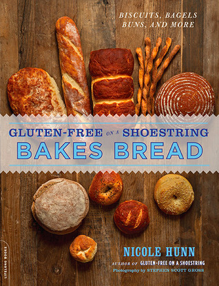Gluten-Free on a Shoestring Bakes Bread: (Biscuits, Bagels, Buns, and More) by Nicole Hunn
