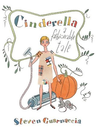 Cinderella: A Fashionable Tale by Steven Guarnaccia