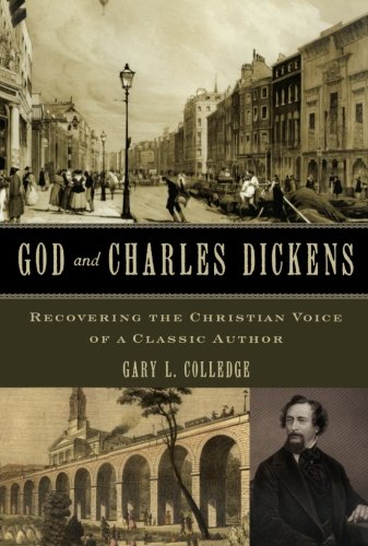 God and Charles Dickens: Recovering the Christian Voice of a Classic Author by Gary L. Colledge