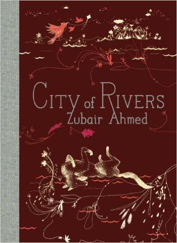 City of Rivers (McSweeney’s Poetry Series) by Zubair Ahmed
