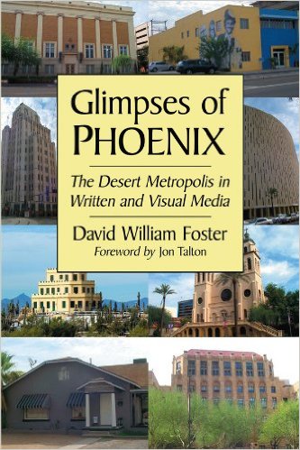 Glimpses of Phoenix: The Desert Metropolis in Written and Visual Media by David William Foster