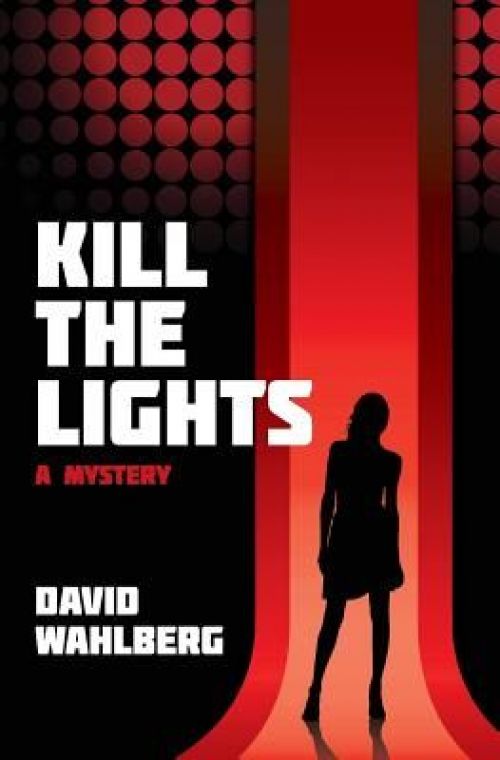 Kill The Lights: A Mystery by David Wahlberg