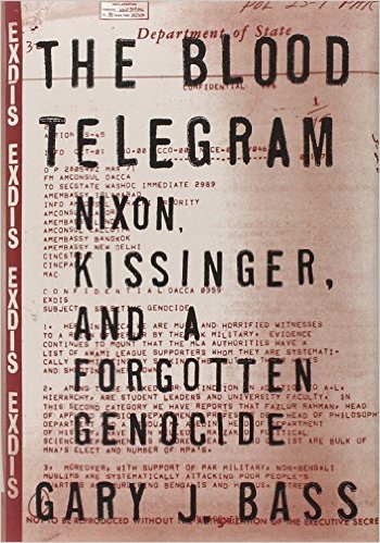 The Blood Telegram: Nixon, Kissinger, and a Forgotten Genocide by Gary J. Bass