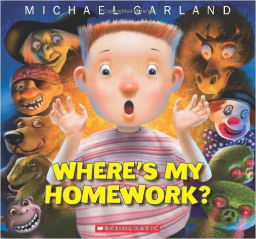 Where’s My Homework? by Michael Garland
