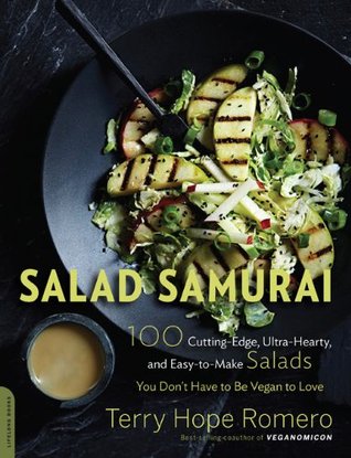 Salad Samurai: 100 Cutting-Edge, Ultra-Hearty, Easy-to-Make Salads You Don’t Have to Be Vegan to Love by Terry Hope Romero