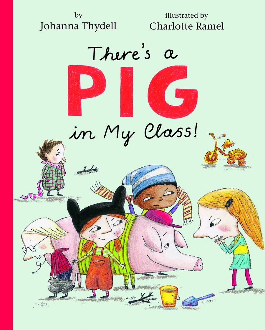 There’s a Pig in My Class! by Johanna Thydell, illustrated by Charlotte Ramel