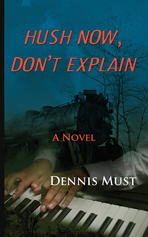 Hush Now, Don’t Explain by Dennis Must