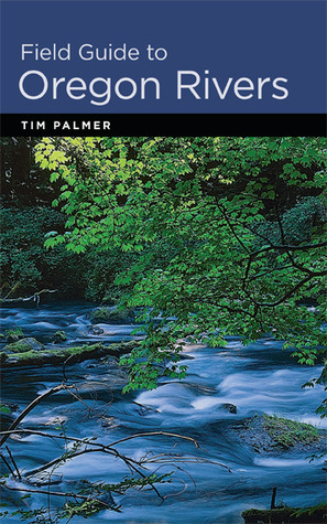 Field Guide to Oregon Rivers by Tim Palmer