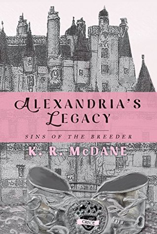 Alexandria’s Legacy: Sins of the Breeder by K. R. McDane