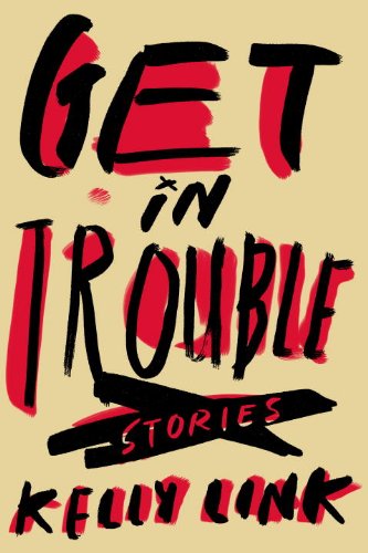 Get In Trouble by Kelly Link