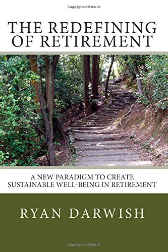The Redefining of Retirement: Creating Sustainable Well-Being in Retirement by Ryan Darwish