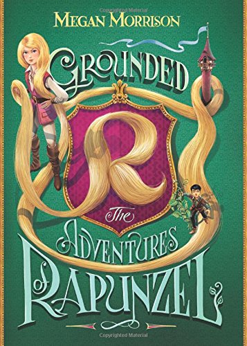 Grounded: The Adventures of Rapunzel by Megan Morrison