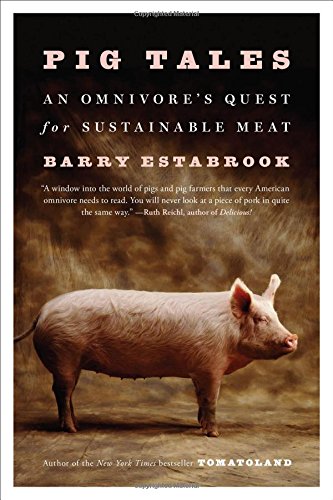 Pig Tales: An Omnivore’s Quest for Sustainable Meat by Barry Estabrook