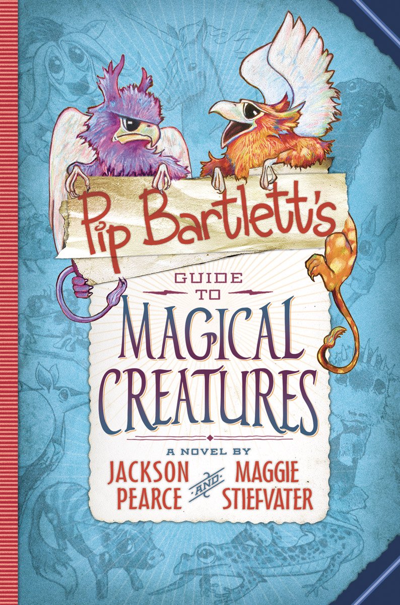 Pip Bartlett’s Guide to Magical Creatures by Jackson Pearce and Maggie Stiefvater