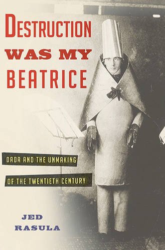 Destruction Was My Beatrice by Jed Rasula