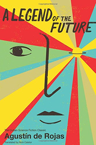 A Legend of the Future by Agustín de Rojas, translated by Nick Caistor