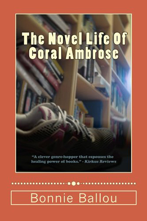 The Novel Life of Coral Ambrose by Bonnie Ballou