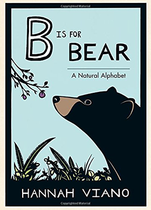 B is for Bear: A Natural Alphabet by Hannah Viano