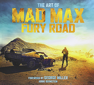 The Art of Mad Max: Fury Road by Abbie Bernstein