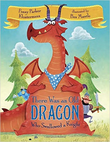 There Was an Old Dragon Who Swallowed a Knight by Penny Parker Klostermann, illustrated by Ben Mantle