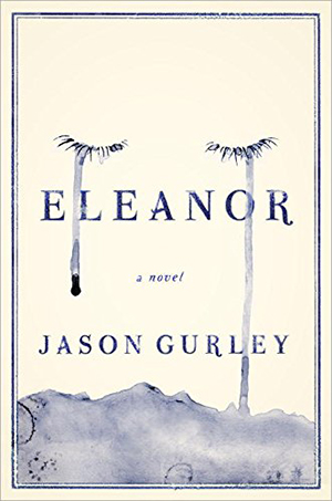 Eleanor: A Novel by Jason Gurley