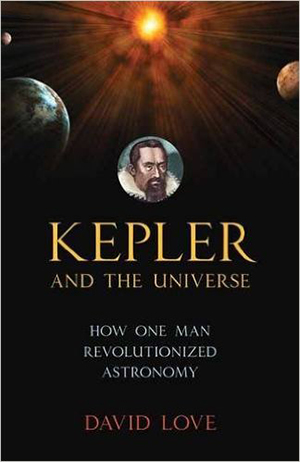 Kepler and the Universe by David K. Love