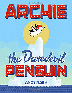 Archie the Daredevil Penguin by Andy Rash