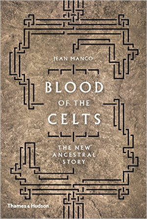 The Blood of the Celts: The New Ancestral Story by Jean Manco