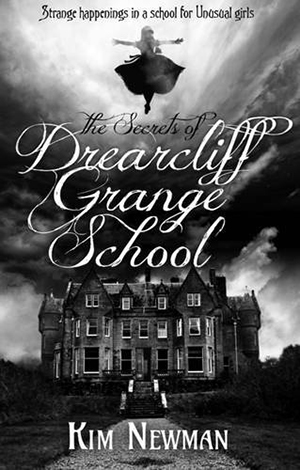 The Secrets of Drearcliff Grange School by Kim Newman