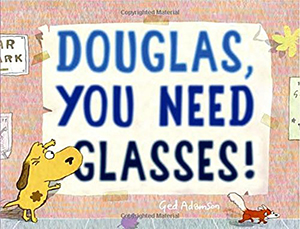 Douglas, You Need Glasses! by Ged Adamson