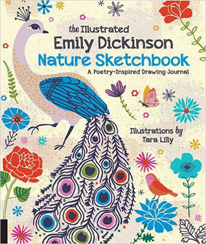 The Illustrated Emily Dickinson Nature Sketchbook: A Poetry-Inspired Drawing Journal by 	Tara Lilly