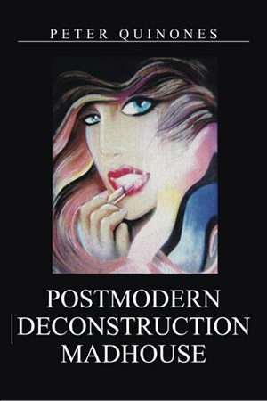 Postmodern Deconstruction Madhouse by Peter Quinones